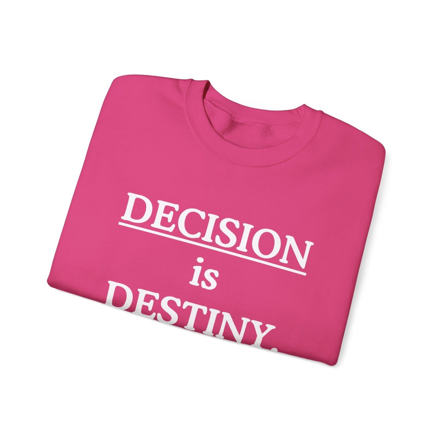 Decision Is Destiny Sweatshirt