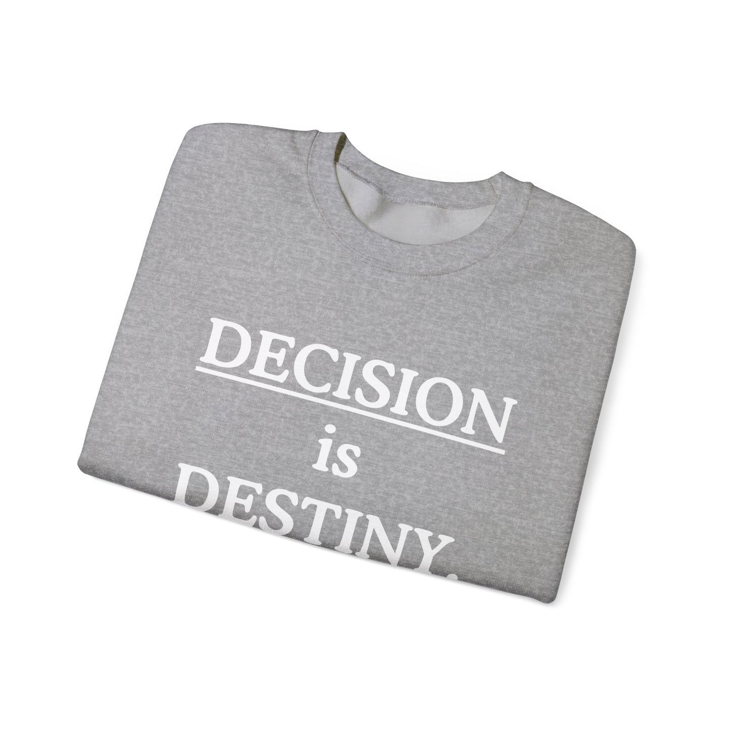 Decision Is Destiny Sweatshirt