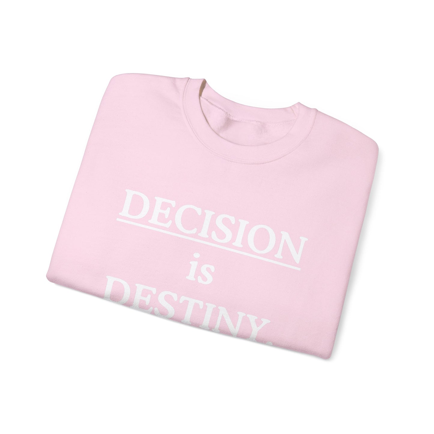 Decision Is Destiny Sweatshirt