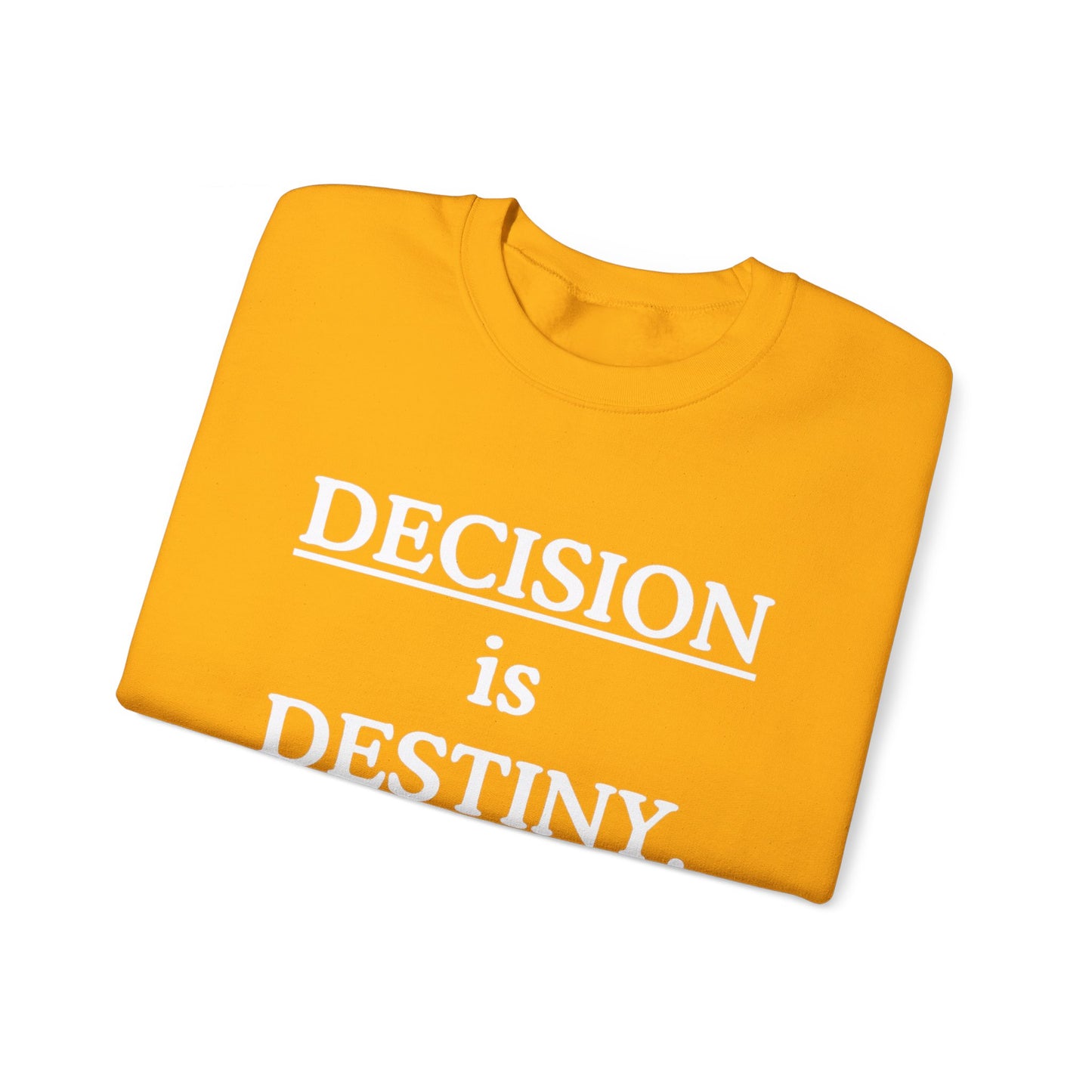 Decision Is Destiny Sweatshirt