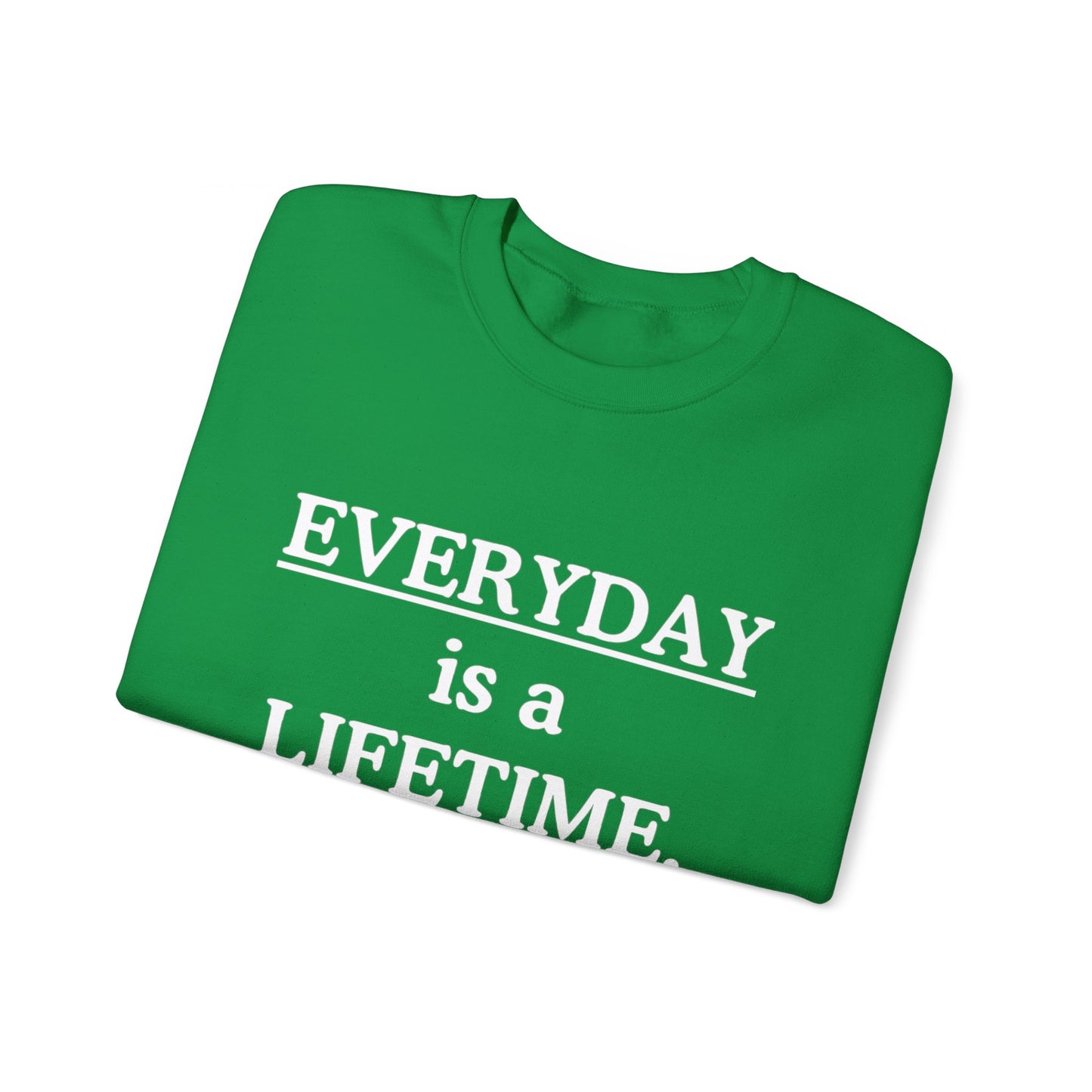 Everyday Is A Lifetime Sweatshirt