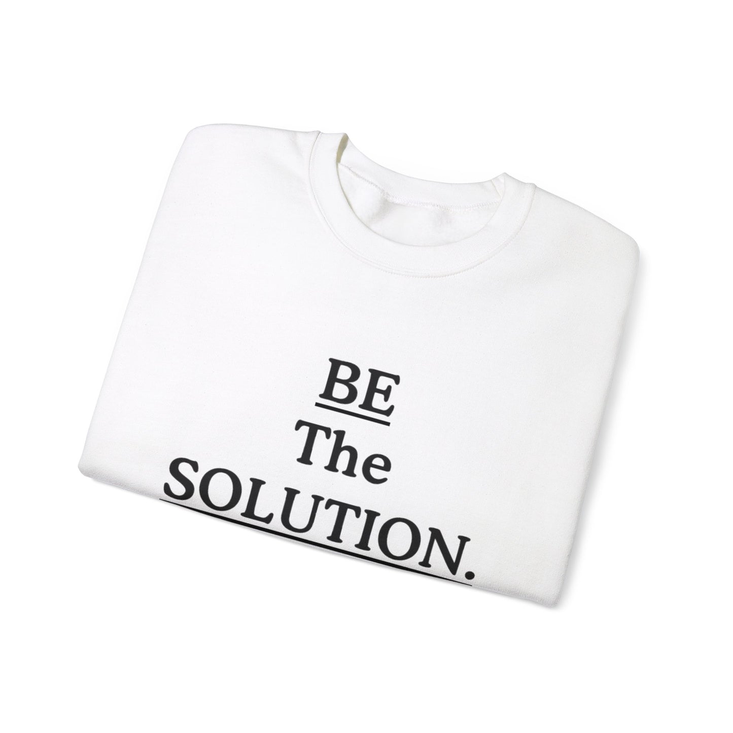 Be The Solution Sweatshirt