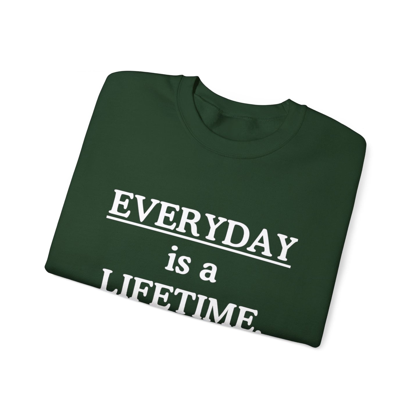 Everyday Is A Lifetime Sweatshirt