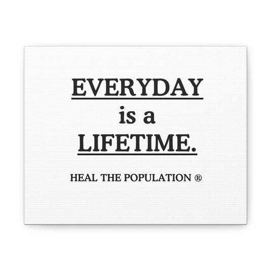 Everyday Is A Lifetime Canvas