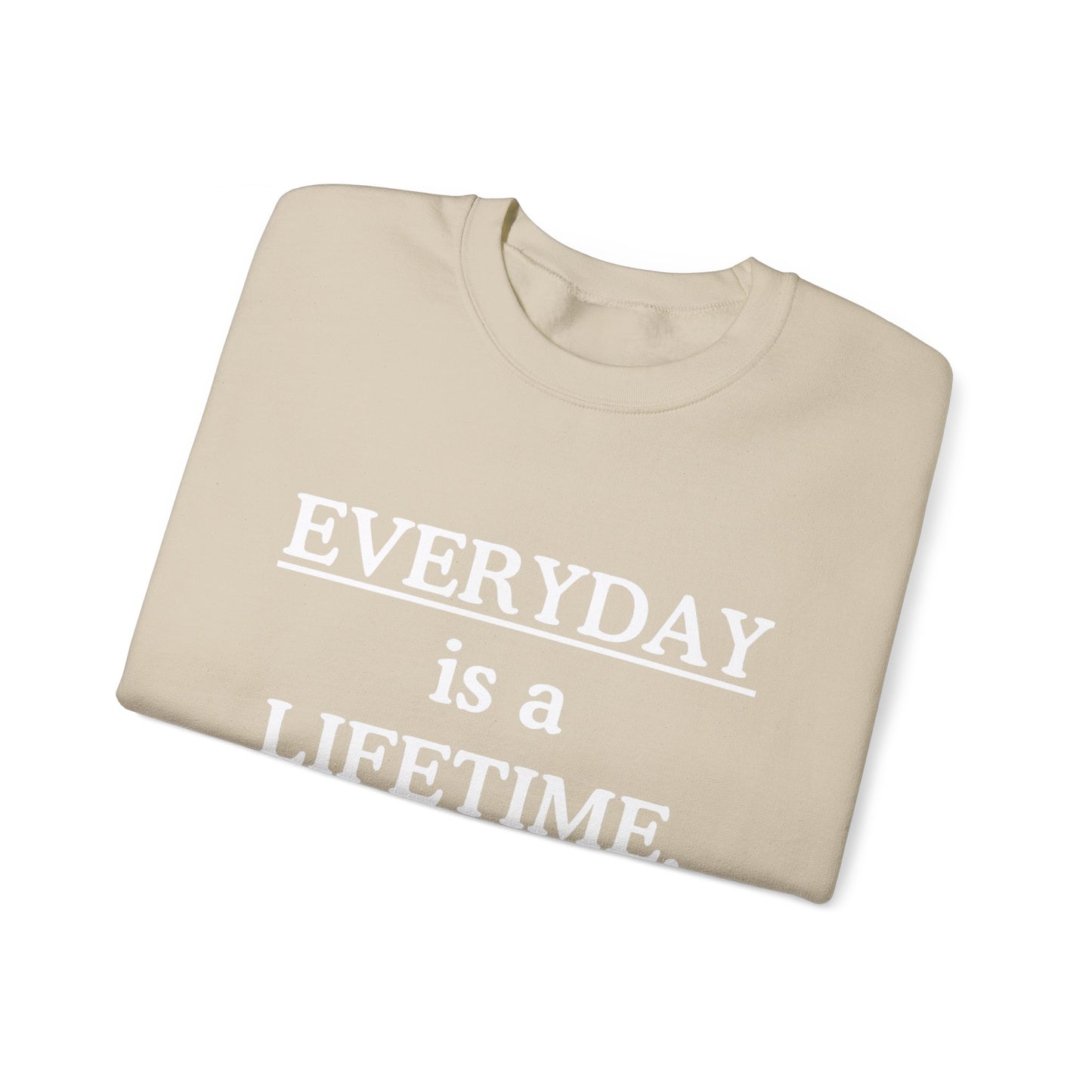 Everyday Is A Lifetime Sweatshirt