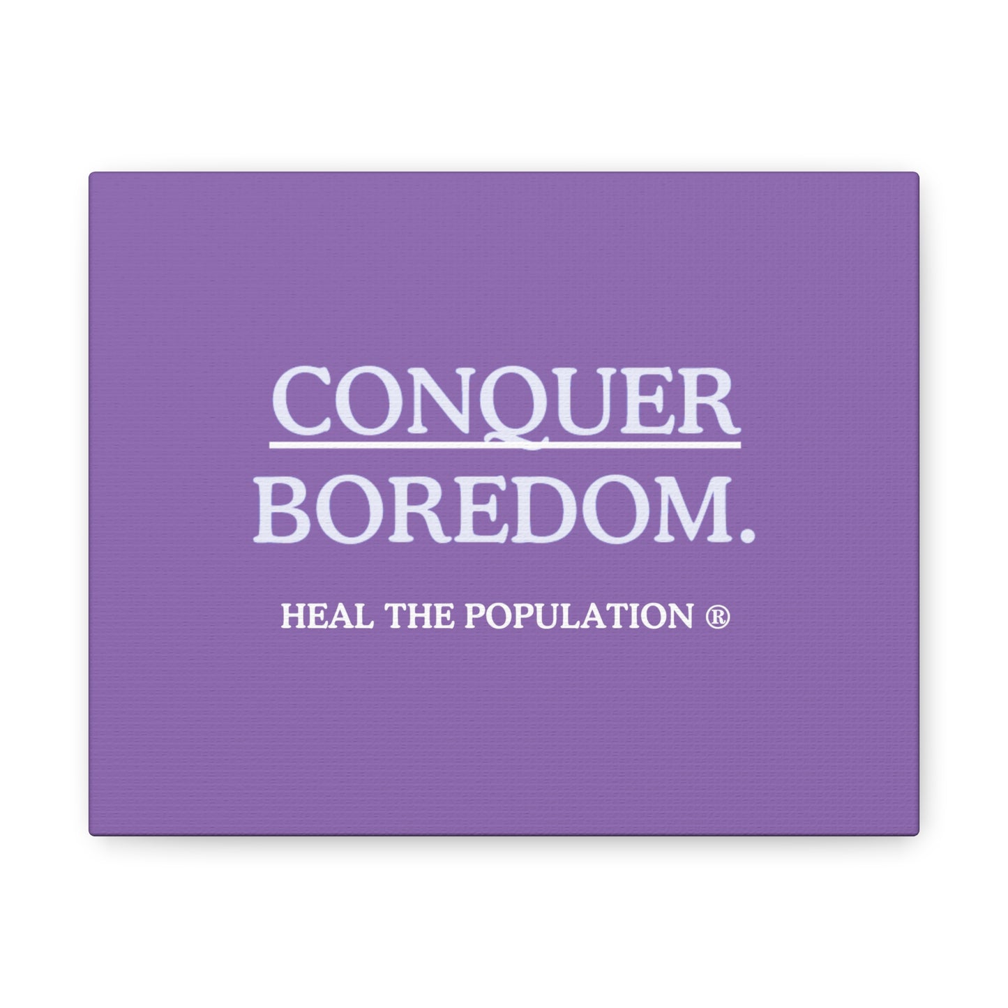 Conquer BOREDOM. ® Canvas